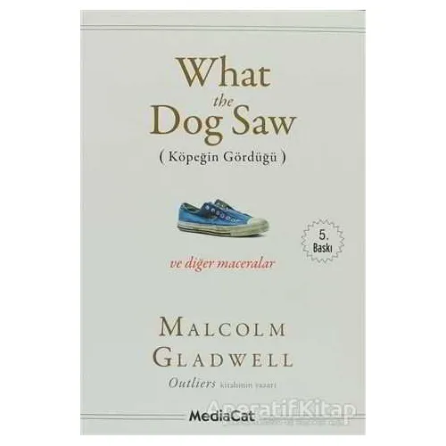 What the Dog Saw - Malcolm Gladwell - MediaCat Kitapları