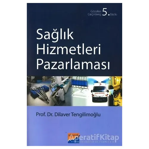 Sağlık Hizmetleri Pazarlaması - Dilaver Tengilimoğlu - Siyasal Kitabevi