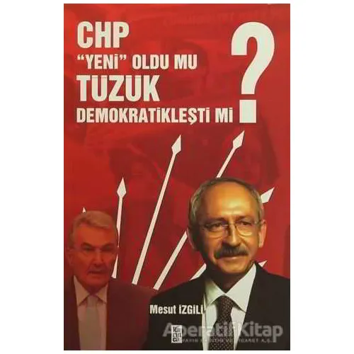CHP Yeni Oldu mu, Tüzük Demokratikleşti mi? - Mesut İzgili - Karınca Yayınları