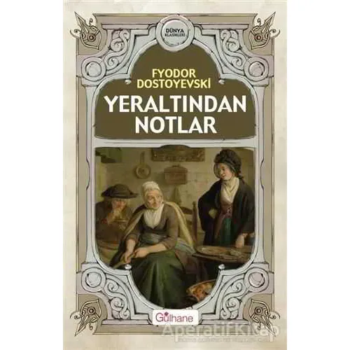 Yeraltından Notlar - Fyodor Mihayloviç Dostoyevski - Gülhane Yayınları