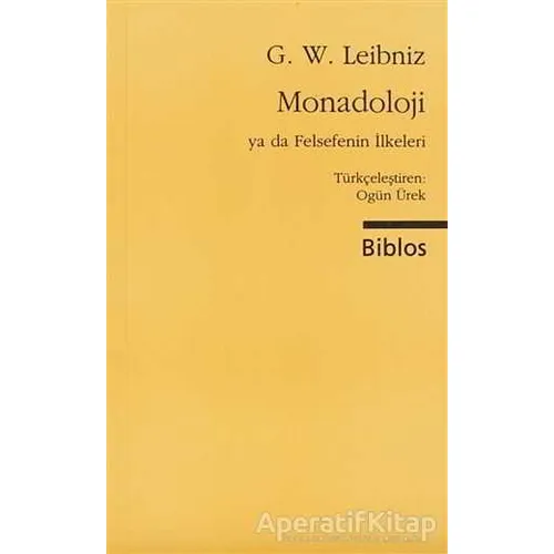 Monadoloji ya da Felsefenin İlkeleri - Gottfried Wilhelm Leibniz - Biblos Kitabevi