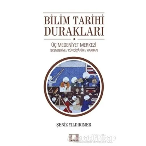 Bilim Tarihi Durakları - Şeniz Yıldırımer - İlke Yayıncılık
