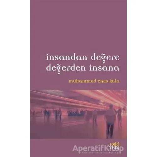 İnsandan Değere Değerden İnsana - Muhammed Enes Kala - Eski Yeni Yayınları