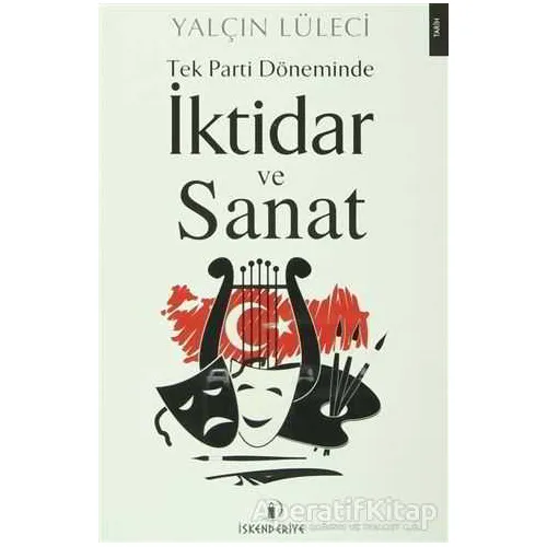 Tek Parti Döneminde İktidar ve Sanat - Yalçın Lüleci - İskenderiye Yayınları