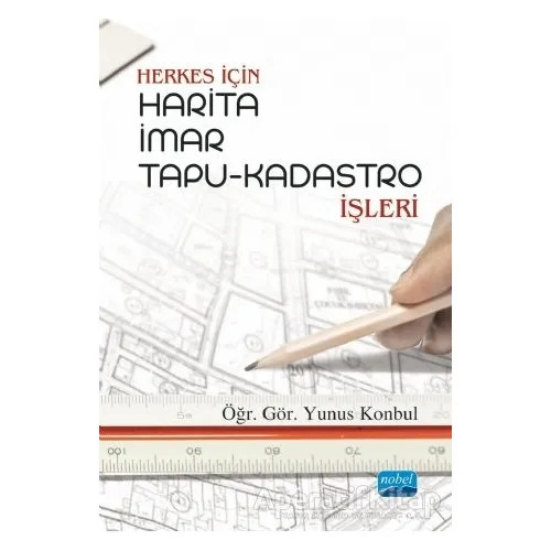 Herkes İçin Harita İmar Tapu-Kadastro İşleri - Yunus Konbul - Nobel Akademik Yayıncılık