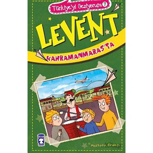 Levent Kahramanmaraşta - Türkiyeyi Geziyorum 7 - Mustafa Orakçı - Timaş Çocuk