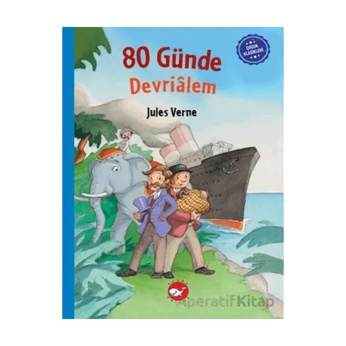 Çocuk Klasikleri: Seksen Günde Devrialem - Jules Verne - Beyaz Balina Yayınları