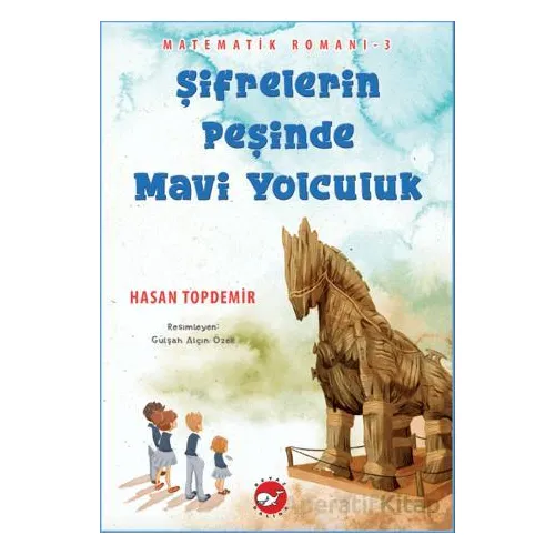 Şifrelerin Peşinde Mavi Yolculuk - Matematik Romanı 3 - Hasan Topdemir - Beyaz Balina Yayınları
