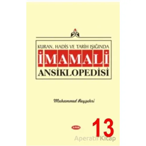 Kuran, Hadis ve Tarih Işığında İmam Ali Ansiklopedisi C.13 - Muhammed Reyşehri - Asr Yayınları