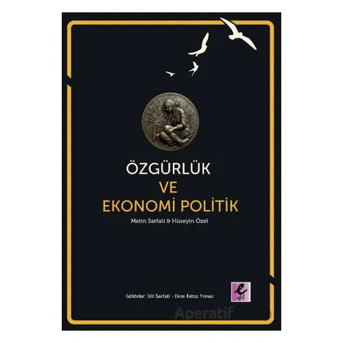 Özgürlük ve Ekonomi Politik - Hüseyin Özel - Efil Yayınevi