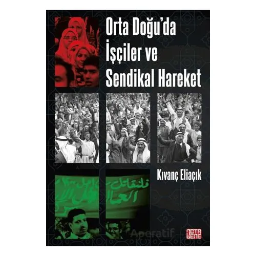 Orta Doğu’da İşçiler ve Sendikal Hareket - Kıvanç Eliaçık - Nota Bene Yayınları