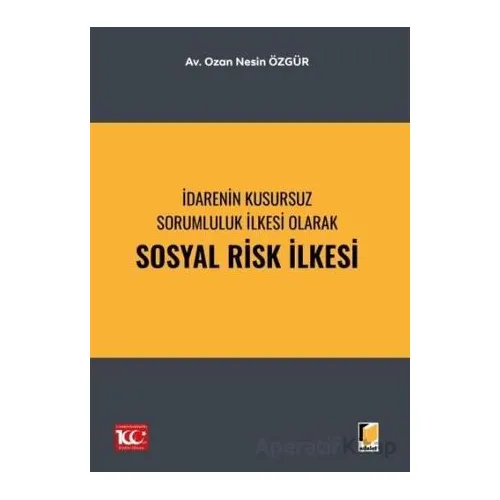 İdarenin Kusursuz Sorumluluk İlkesi Olarak Sosyal Risk İlkesi - Ozan Nesin Özgür - Adalet Yayınevi