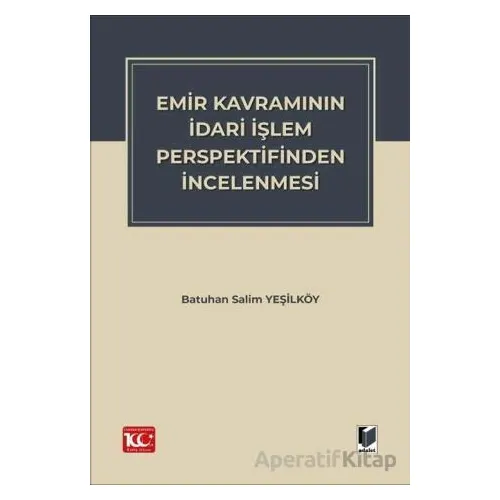 Emir Kavramının İdari İşlem Perspektifinden İncelenmesi - Batuhan Salim Yeşilköy - Adalet Yayınevi