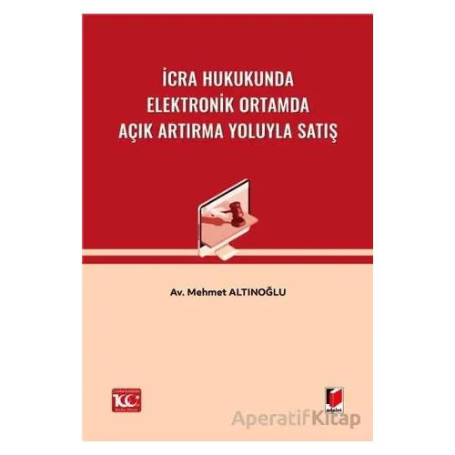 İcra Hukukunda Elektronik Ortamda Açık Artırma Yoluyla Satış - Mehmet Altınoğlu - Adalet Yayınevi