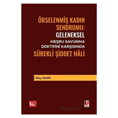 Geleneksel Meşru Savunma Doktrini Karşısında Sürekli Şiddet Hâli - İlkay Nadir - Adalet Yayınevi