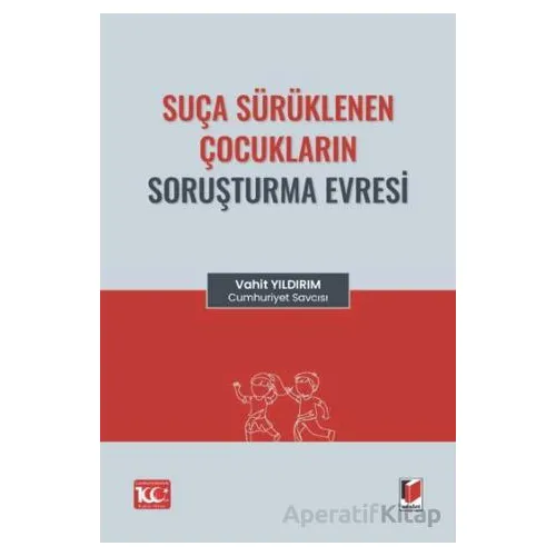 Suça Sürüklenen Çocukların Soruşturma Evresi - Vahit Yıldırım - Adalet Yayınevi