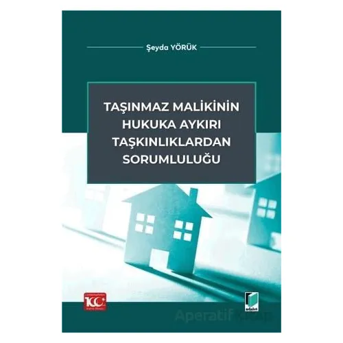 Taşınmaz Malikinin Hukuka Aykırı Taşkınlıklardan Sorumluluğu - Şeyda Yörük - Adalet Yayınevi