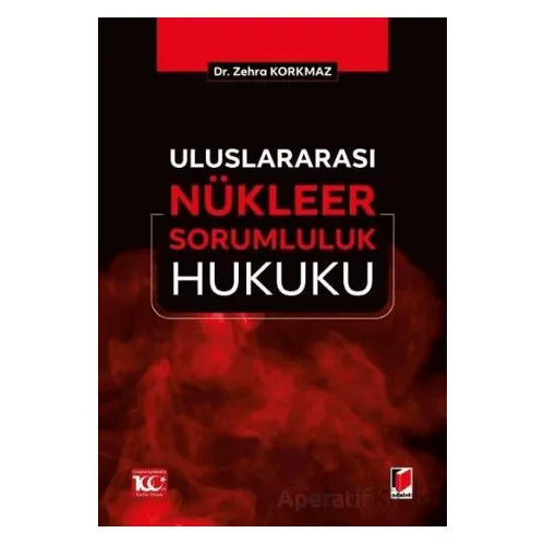 Uluslararası Nu¨kleer Sorumluluk Hukuku - Zehra Korkmaz - Adalet Yayınevi