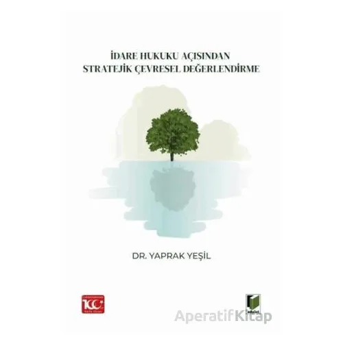 İdare Hukuku Açısından Stratejik Çevresel Değerlendirme - Yaprak Yeşil - Adalet Yayınevi