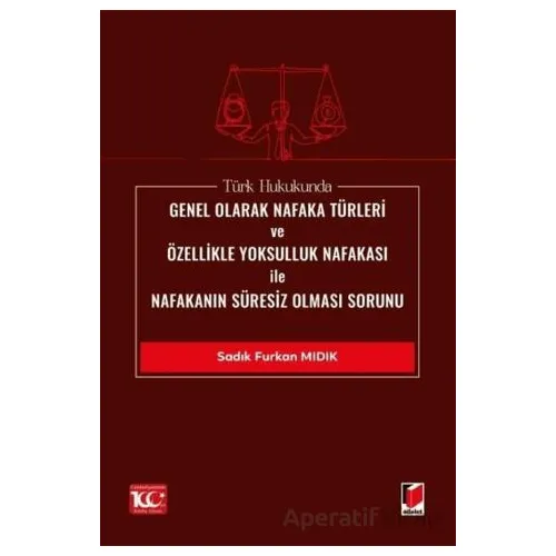 Türk Hukukunda Genel Olarak Nafaka Türleri ve Özellikle Yoksulluk Nafakası ile Nafakanın Süresiz Olm