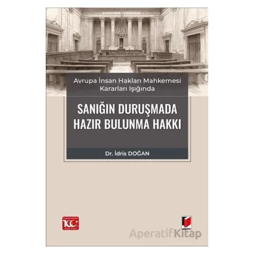 Avrupa İnsan Hakları Mahkemesi Kararları Işığında Sanığın Duruşmada Hazır Bulunma Hakkı