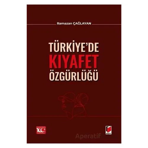 Türkiye’de Kıyafet Özgürlüğü - Ramazan Çağlayan - Adalet Yayınevi