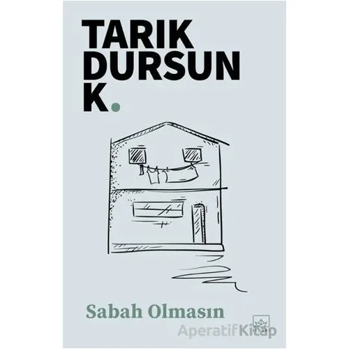 Sabah Olmasın - Tarık Dursun K. - İthaki Yayınları