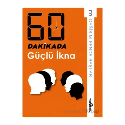 60 Dakikada Güçlü İkna - Derleme - Yediveren Yayınları
