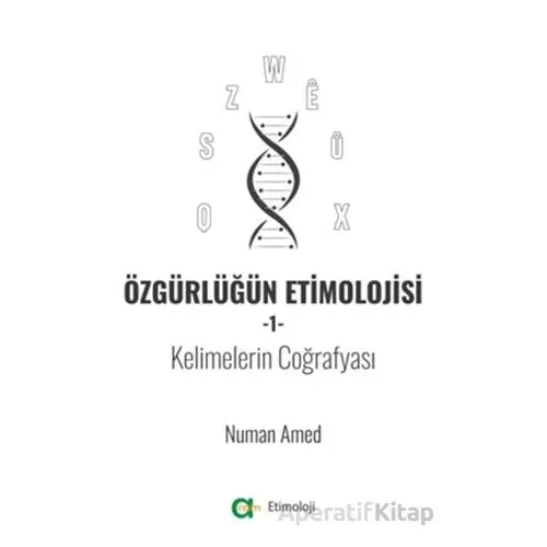 Özgürlüğün Etimolojisi 1 - Kelimelerin Coğrafyası - Numan Amed - Aram Yayınları