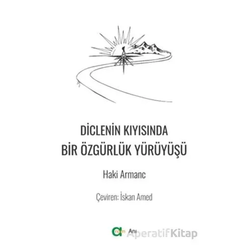 Diclenin Kıyısında Bir Özgürlük Yürüyüşü - Haki Armanc - Aram Yayınları