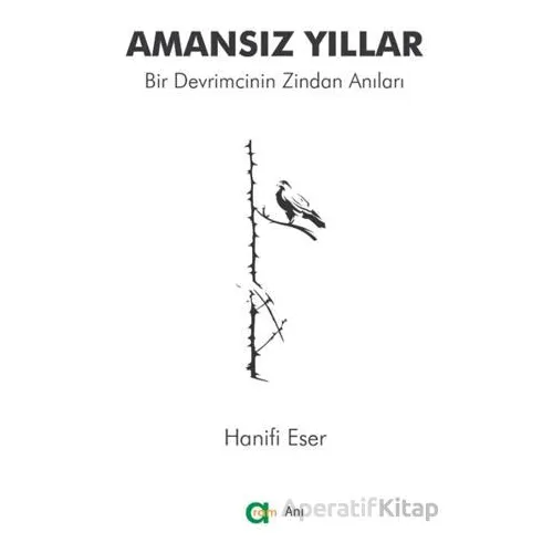 Amansız Yıllar - Bir Devrimcinin Zindan Anıları - Hanifi Eser - Aram Yayınları