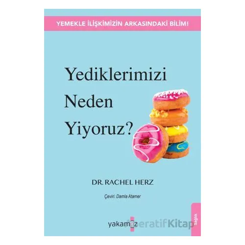 Yediklerimizi Neden Yiyoruz? - Rachel Herz - Yakamoz Yayınevi
