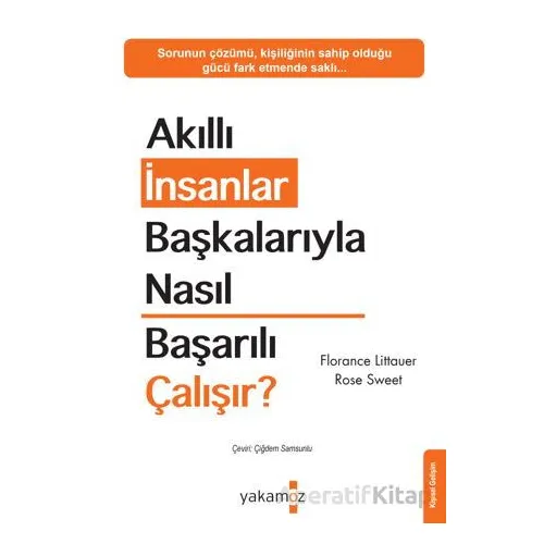 Akıllı İnsanlar Başkalarıyla Nasıl Başarılı Çalışır? - Rose Sweet - Yakamoz Yayınevi