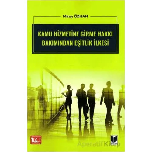 Kamu Hizmetine Girme Hakkı Bakımından Eşitlik İlkesi - Miray Özhan - Adalet Yayınevi