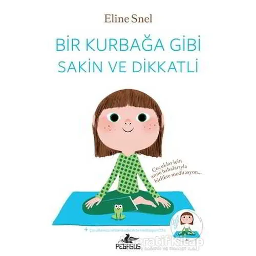 Bir Kurbağa Gibi Sakin ve Dikkatli - Eline Snel - Pegasus Yayınları