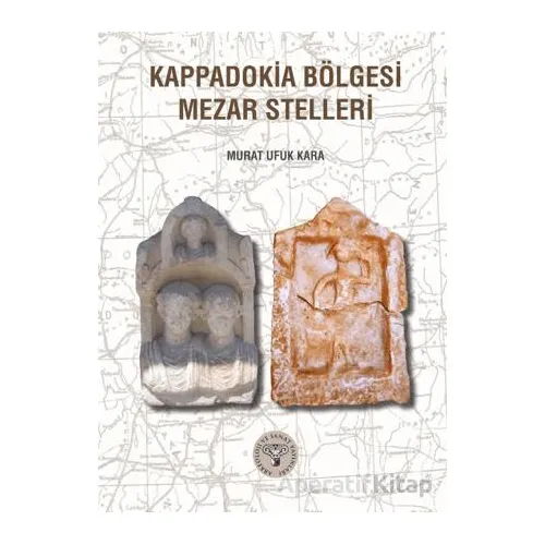 Kappadokia Bölgesi Mezar Stelleri - Murat Ufuk Kara - Arkeoloji ve Sanat Yayınları