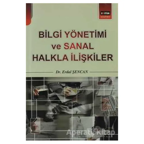 Bilgi Yönetimi ve Sanal Halkla İlişkiler - Erdal Şencal - Eğitim Yayınevi - Bilimsel Eserler
