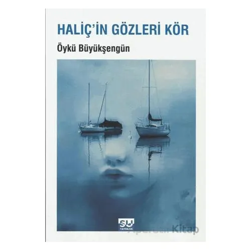 Haliçin Gözleri Kör - Öykü Büyükşengün - Su Yayınevi
