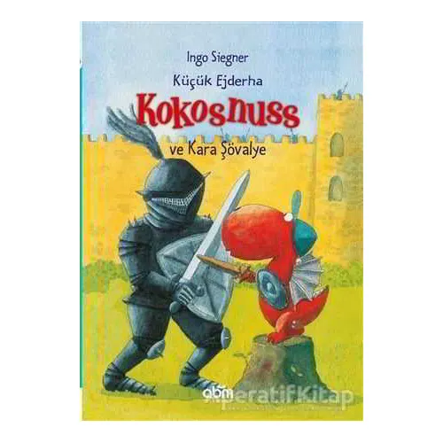 Küçük Ejderha Kokosnuss ve Kara Şövalye - Ingo Siegner - Abm Yayınevi