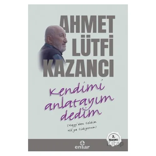 Kendimi Anlatayım Dedim - Ahmet Lütfi Kazancı - Ensar Neşriyat