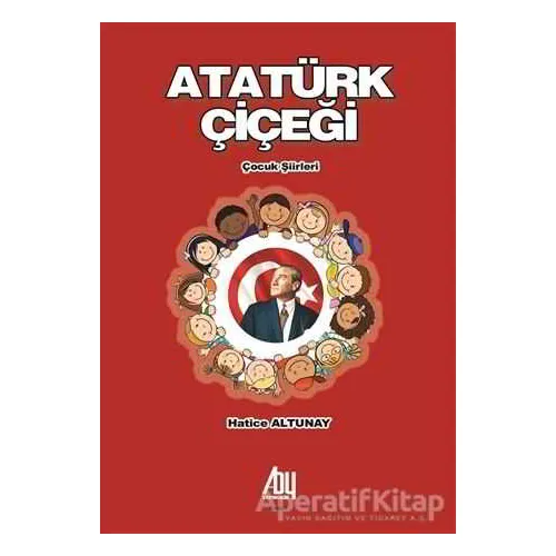 Atatürk Çiçeği - Hatice Altunay - Baygenç Yayıncılık