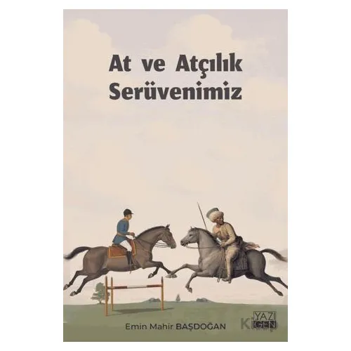 At ve Atçılık Serüvenimiz - Emin Mahir Başdoğan - Yazıgen Yayınevi