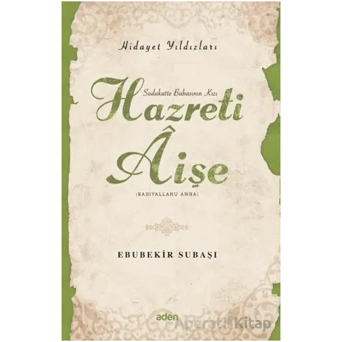 Hidayet Yıldızları - Hazreti Aişe - Ebubekir Subaşı - Aden Yayıncılık