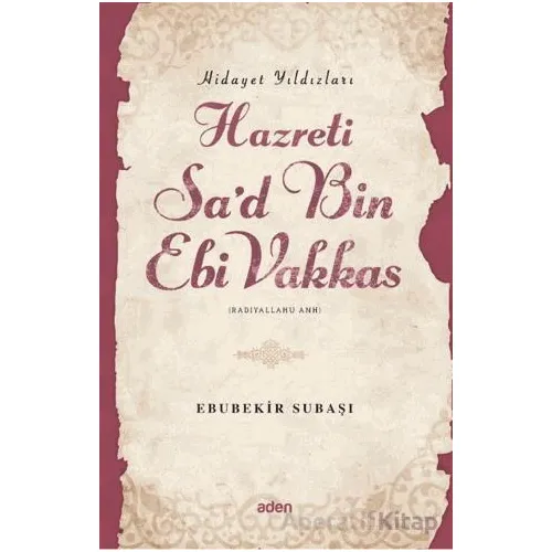 Hidayet Yıldızları Hazreti Sad Bin Ebi Vakkas - Ebubekir Subaşı - Aden Yayıncılık