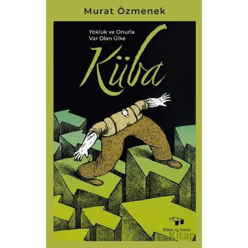 Yokluk ve Onurla Var Olan Ülke Küba - Murat Özmenek - Bilim ve Sanat Yayınları