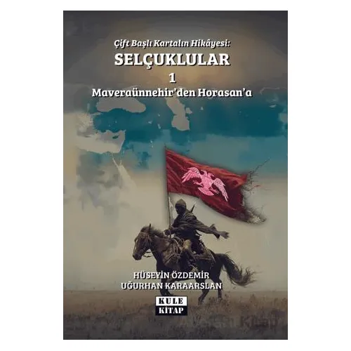 Çift Başlı Kartalın Hikayesi: Selçuklular 1 - Maveraünnehirden Horasana