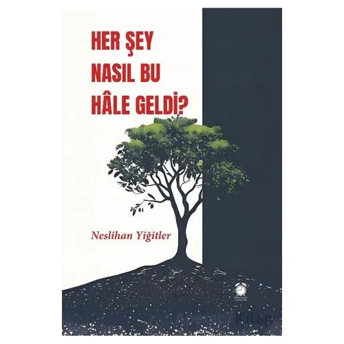 Her Şey Nasıl Bu Hale Geldi? - Neslihan Yiğitler - KitapSaati Yayınları