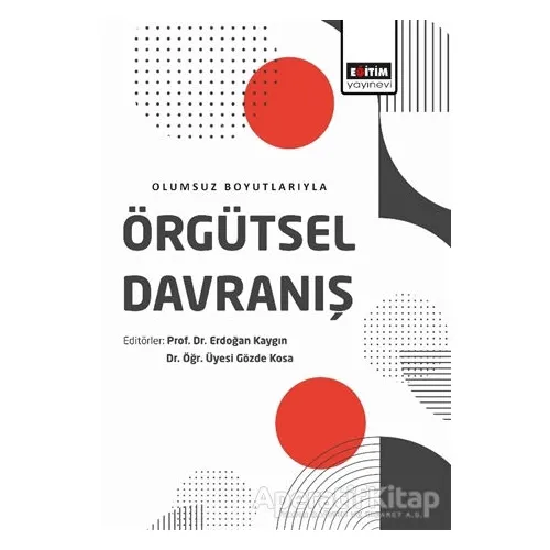Olumsuz Boyutlarıyla Örgütsel Davranış - Erdoğan Kaygın - Eğitim Yayınevi - Ders Kitapları