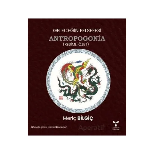 Geleceğin Felsefesi Antropogonia (Resimli Özet) - Meriç Bilgiç - Umuttepe Yayınları