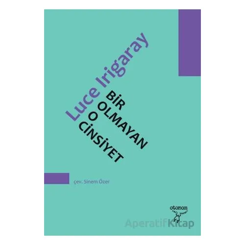 Bir Olmayan O Cinsiyet - Luce Irigaray - Otonom Yayıncılık